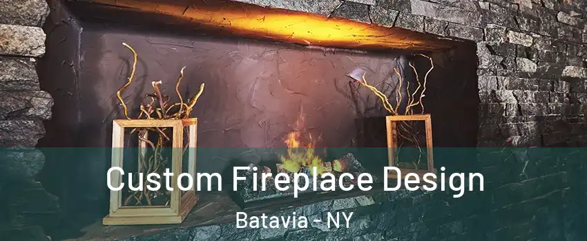  Custom Fireplace Design Batavia - NY