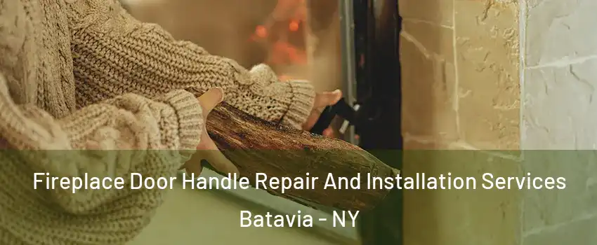  Fireplace Door Handle Repair And Installation Services Batavia - NY