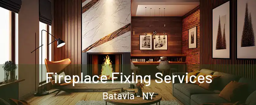  Fireplace Fixing Services Batavia - NY