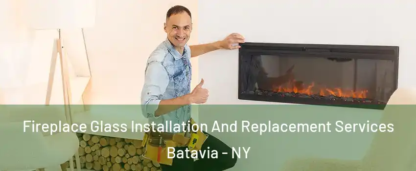  Fireplace Glass Installation And Replacement Services Batavia - NY