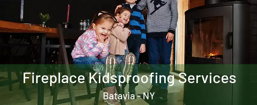  Fireplace Kidsproofing Services Batavia - NY