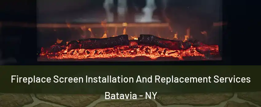  Fireplace Screen Installation And Replacement Services Batavia - NY