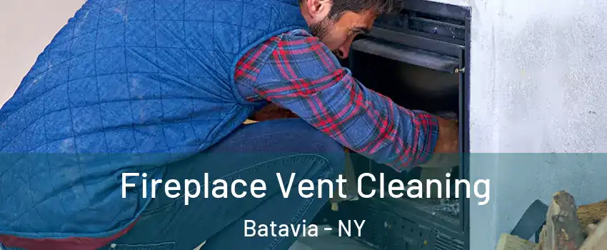  Fireplace Vent Cleaning Batavia - NY