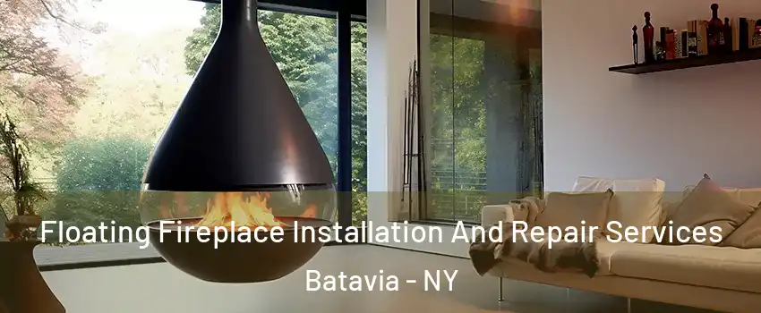 Floating Fireplace Installation And Repair Services Batavia - NY