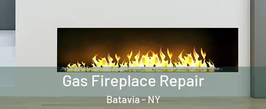  Gas Fireplace Repair Batavia - NY
