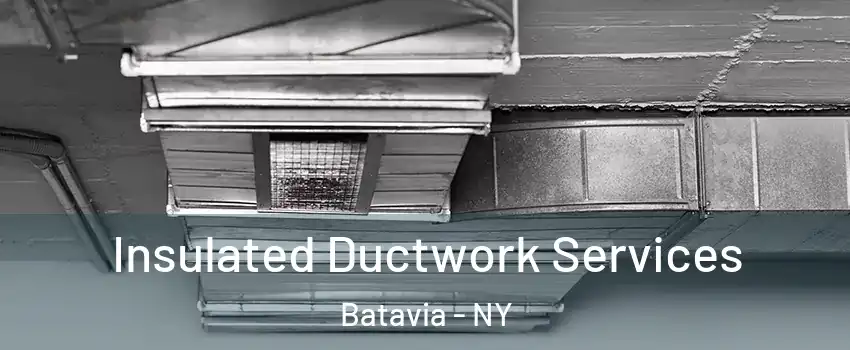  Insulated Ductwork Services Batavia - NY