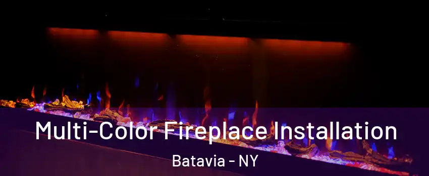  Multi-Color Fireplace Installation Batavia - NY