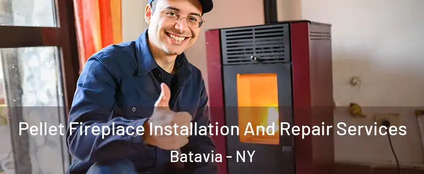  Pellet Fireplace Installation And Repair Services Batavia - NY