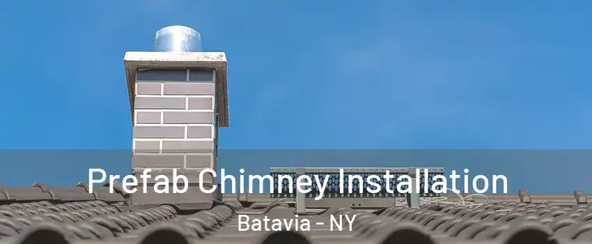  Prefab Chimney Installation Batavia - NY