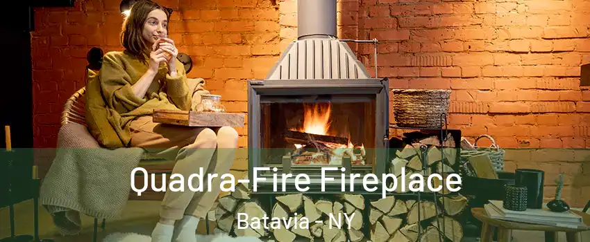  Quadra-Fire Fireplace Batavia - NY