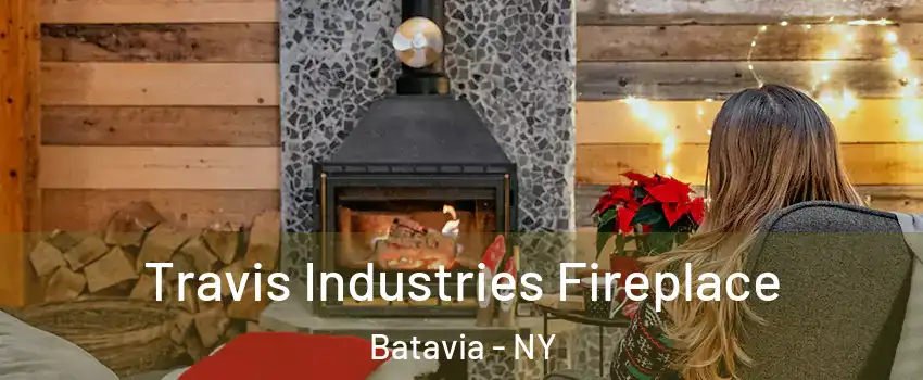 Travis Industries Fireplace Batavia - NY