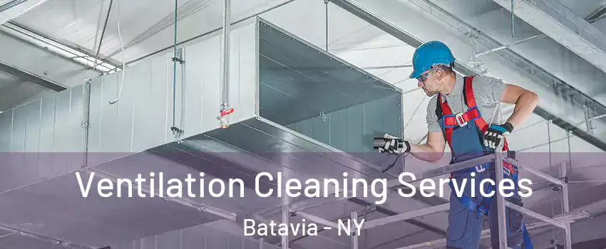  Ventilation Cleaning Services Batavia - NY