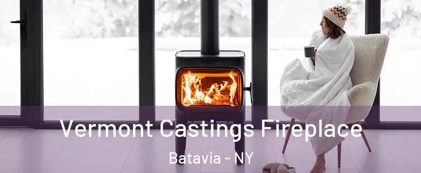  Vermont Castings Fireplace Batavia - NY